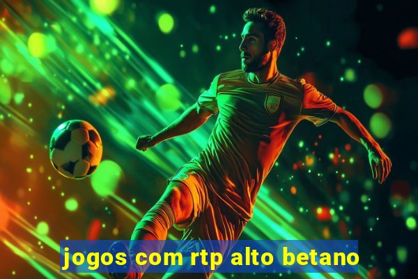 jogos com rtp alto betano